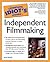 The Complete Idiot's Guide to Independent Filmmaking by Josef Steiff