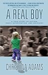 A Real Boy: A True Story of Autism, Early Intervention, and Recovery A Real Boy: A True Story of Autism, Early Intervention, and Recovery