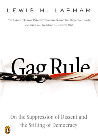 Gag Rule: On the Suppression of Dissent and the Stifling of Democracy