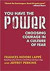 You Have the Power: Choosing Courage in a Culture of Fear
