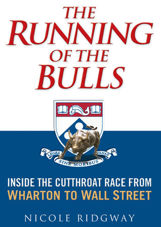 The Running of the Bulls: Inside the Cutthroat Race from Wharton to Wall Street (Hardcover)