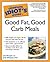 The Complete Idiot's Guide to Good Fat, Good Carb Meals