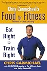 Chris Carmichael's Food for Fitness: Eat Right to Train Right