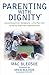 Parenting with Dignity: Getting Beyond Crisis Management - a Five-Point Plan for Raising Responsible, Independent Kids
