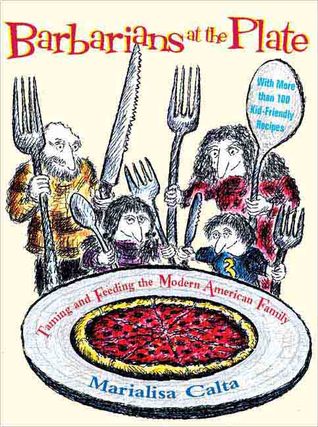 Barbarians at the Plate: Taming and Feeding the American Family (Paperback)