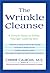The Wrinkle Cleanse: 4 Simple Steps to Softer, Younger-Looking Skin