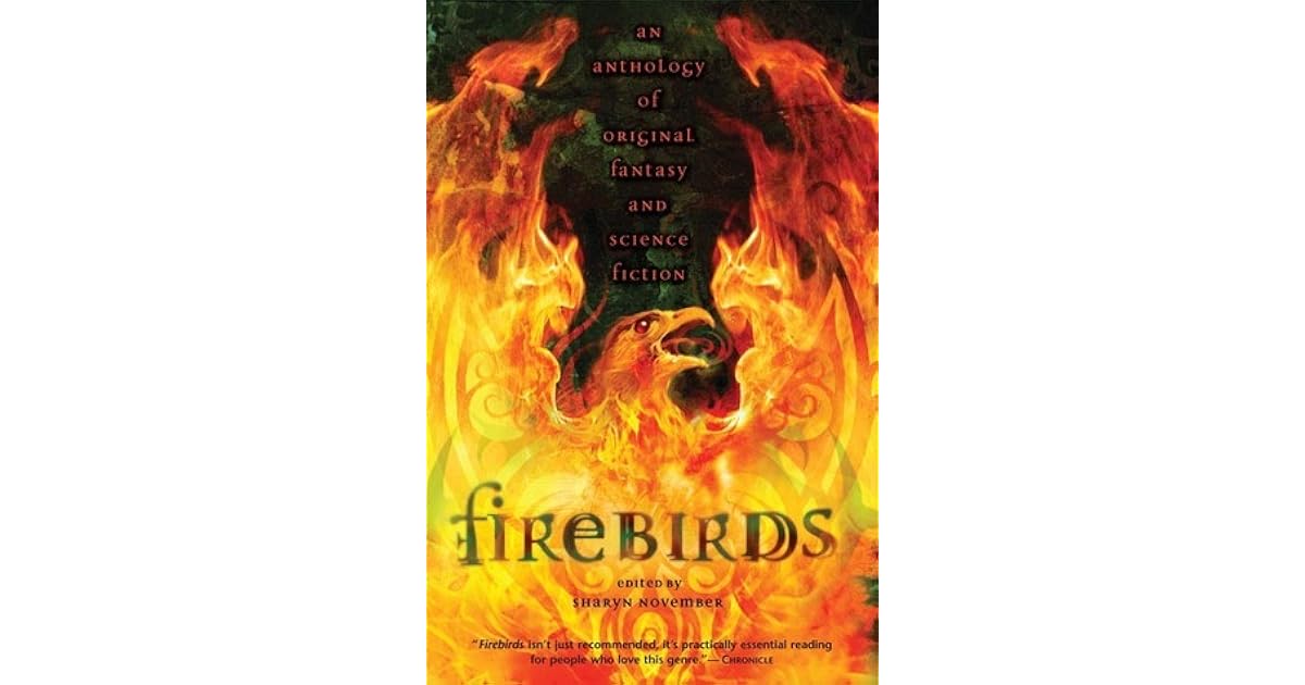 Firebirds An Anthology Of Original Fantasy And Science Fiction By Sharyn November Firebirds An Anthology Of Original Fantasy And Science Fiction By Sharyn November