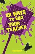 101 Ways to Bug Your Teacher