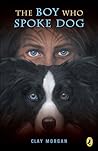 The Boy Who Spoke Dog by Clay Morgan