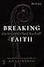 Breaking Faith: Can the Catholic Church Save Itself?