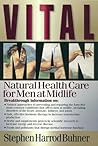 Vital Man: Natural Health Care for Men at Midlife Vital Man: Natural Health Care for Men at Midlife