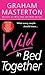 Wild in Bed Together