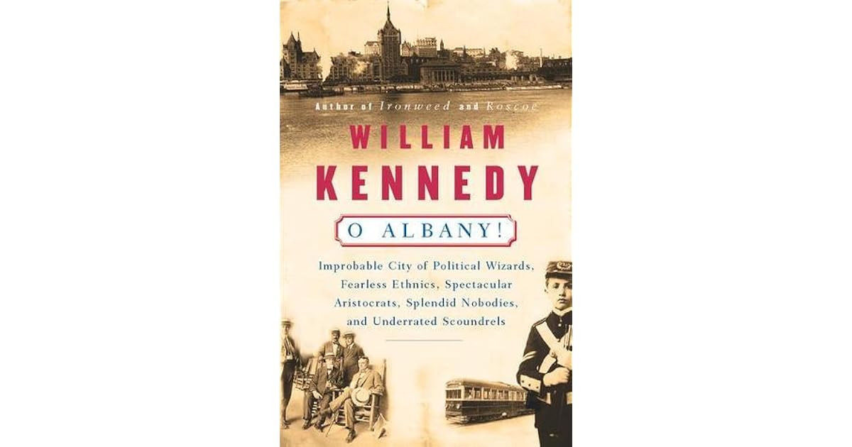 O Albany! by William Kennedy