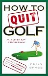 How to Quit Golf: A 12-Step Program How to Quit Golf: A 12-Step Program