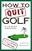 How to Quit Golf by Craig Brass