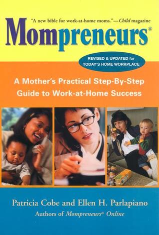 Mompreneurs (R): A Mother's Practical Step-by-Step Guide to Work-at-Home Success, Revised and Updated for Today's Home Workplace