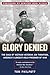 Glory Denied: The Saga of J...