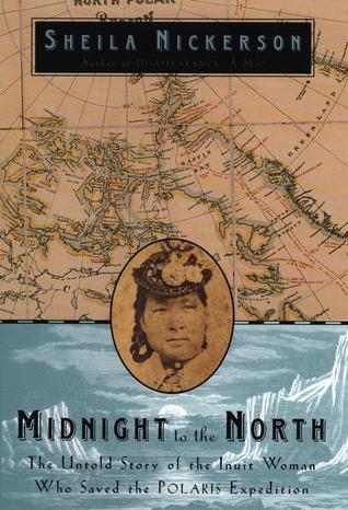 Midnight to the North: The Inuit Woman Who Saved the Polaris Expedition (Hardcover)