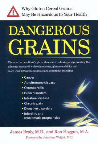 Dangerous Grains: Why Gluten Cereal Grains May Be Hazardous To Your Health (Paperback)