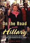 On the Road with Hillary: A Behind-the-Scenes Look at the Journey from Arkansas to the U.S. Senate On the Road with Hillary: A Behind-the-Scenes Look at the Journey from Arkansas to the U.S. Senate