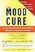The Mood Cure: The 4-Step Program to Rebalance Your Emotional Chemistry and Rediscover Your Natural Sense of Well-Being