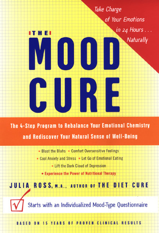 The Mood Cure: The 4-Step Program to Rebalance Your Emotional Chemistry and Rediscover Your Natural Sense of Well-Being