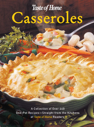 Taste of Home: Casseroles: A Collection of Over 440 One-Pot Recipes - Straight from the Kitchens of Taste of Home Readers (Hardcover)