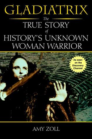 Gladiatrix: The True Story of History's Unknown Woman Warrior (Paperback)