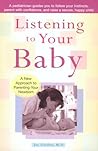 Listening to Your Baby: A New Approach to Parenting Your Newborn