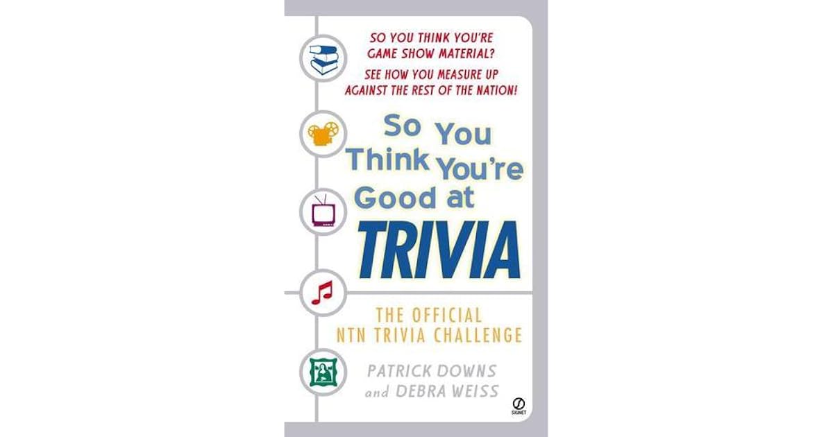 So You Think Youre Good At Trivia By Patrick Downs - 