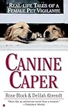 Canine Caper: Real-Life Tales of a Female Pet Vigilante Canine Caper: Real-Life Tales of a Female Pet Vigilante