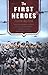 The First Heroes: The Extraordinary Story of the Doolittle Raid- America's First World War II Victory