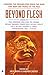 Beyond Flesh