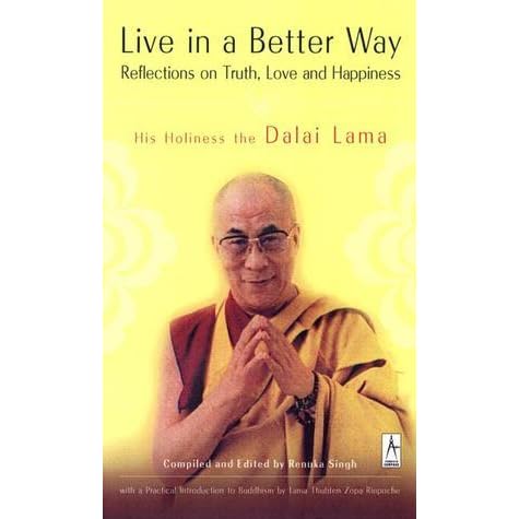 Live In A Better Way Reflections On Truth Love And Happiness By Dalai Lama Xiv