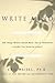 Write Mind: 299 Things Writers Should Never Say to Themselves (and What They Should Say Instead)