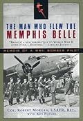 The Man Who Flew the Memphis Belle: Memoir of a WWII Bomber Pilot 