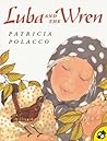 Luba and the Wren by Patricia Polacco Luba and the Wren by Patricia Polacco