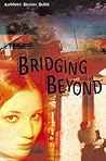 Bridging Beyond by Kathleen Benner Duble