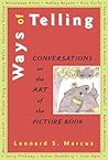 Ways of Telling: Fourteen Interviews With Masters of the Art of the Pict: Fourteen Interviews With the Masters of the Art of the Picture Book