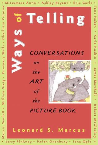 Ways of Telling: Fourteen Interviews With Masters of the Art of the Pict: Fourteen Interviews With the Masters of the Art of the Picture Book (Hardcover)