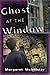Ghost at the Window by Margaret McAllister