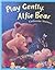 Play Gently, Alfie Bear