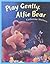 Play Gently, Alfie Bear by Catherine Walters