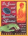 Dr. Jenner and the Speckled Monster: The Discovery of the Smallpox Vaccine Dr. Jenner and the Speckled Monster: The Discovery of the Smallpox Vaccine