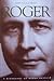 Roger: A Biography of Roger...
