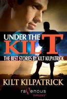 Under the Kilt: The Best Stories by Kilt Kilpatrick