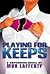Playing for Keeps
