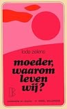 Moeder, waarom leven wij? by Lode Zielens