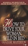 How to Drive Your Woman Wild in Bed