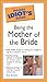 The Pocket Idiot's Guide to Being the Mother of the Bride by Amy Zavatto